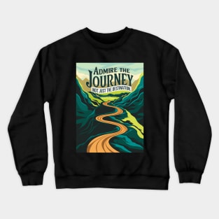 Admire The Journey, Not Just The Destination Crewneck Sweatshirt